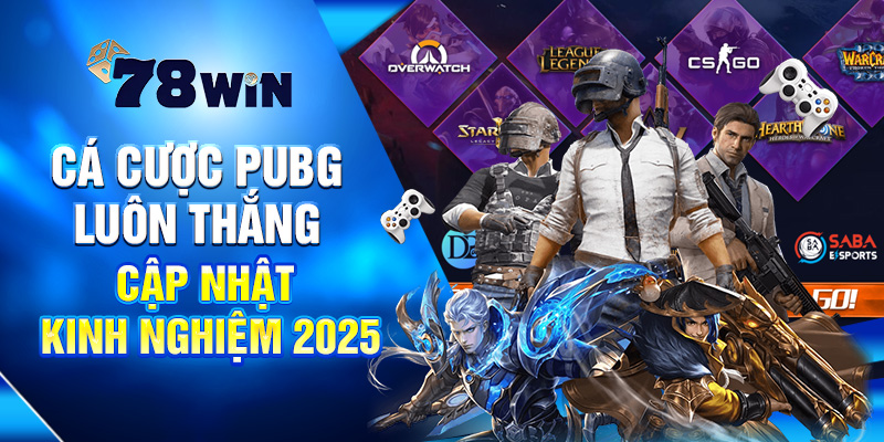 Kinh Nghiệm Cá Cược PUBG Luôn Thắng - Cập Nhật Mới Nhất 2025