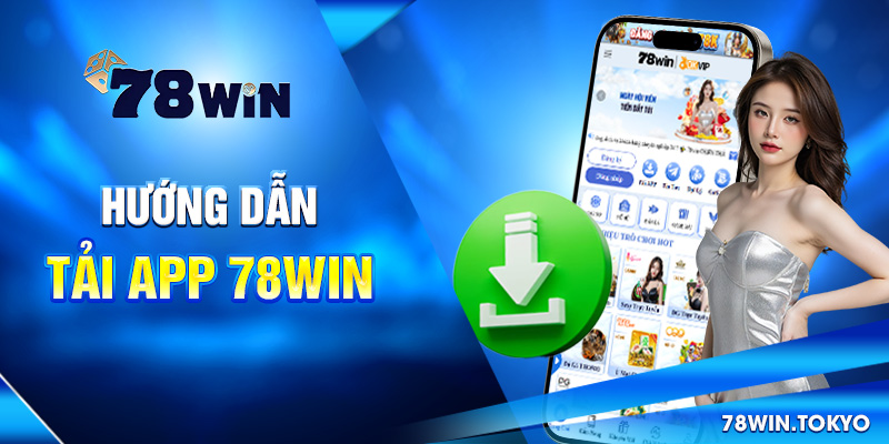 Hướng Dẫn Tải App 78WIN Nhanh Gọn Trên Mọi Thiết Bị 1 Hướng dẫn tải app 78win
