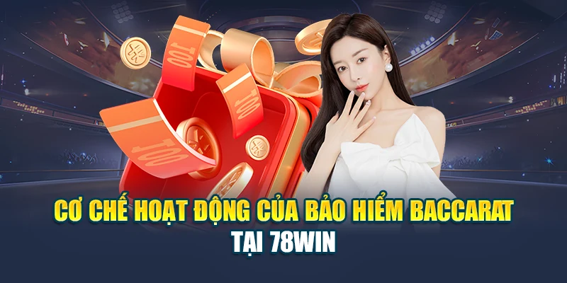 Cơ chế hoạt động của bảo hiểm baccarat tại 78WIN