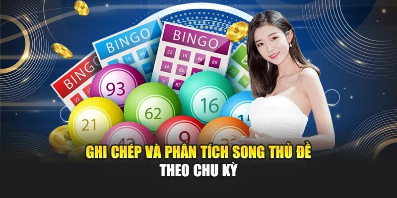 Cầu Song Thủ Đề Hôm Nay Chính Xác Theo Xác Suất Thống Kê 7 Ghi chép và phân tích song thủ đề theo chu kỳ