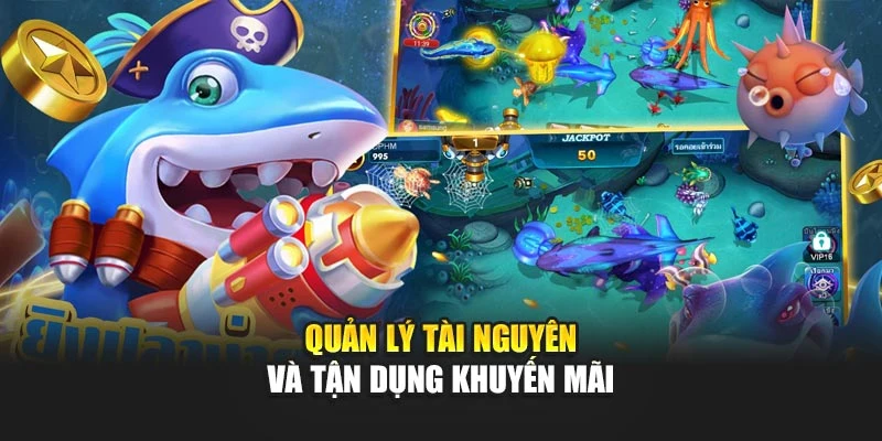 App Bắn Cá Kiếm Tiền - Giải Trí Và Gia Tăng Thu Nhập 2025 6 Quản lý tài nguyên và tận dụng khuyến mãi