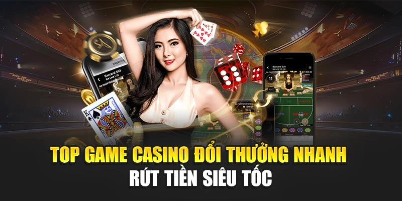 Top Game Casino Đổi Thưởng Nhanh – Rút Tiền Siêu Tốc 4 Top Game Casino Đổi Thưởng Nhanh – Rút Tiền Siêu Tốc