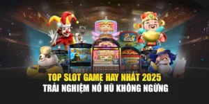 Top Slot Game Hay Nhất 2025 – Trải Nghiệm Nổ Hũ Không Ngừng