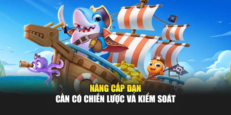 Đạn Bắn Cá - Khác Biệt Lớn Trong Mỗi Pha Tiêu Diệt Mục Tiêu 7 Nâng cấp đạn cần có chiến lược và kiểm soát